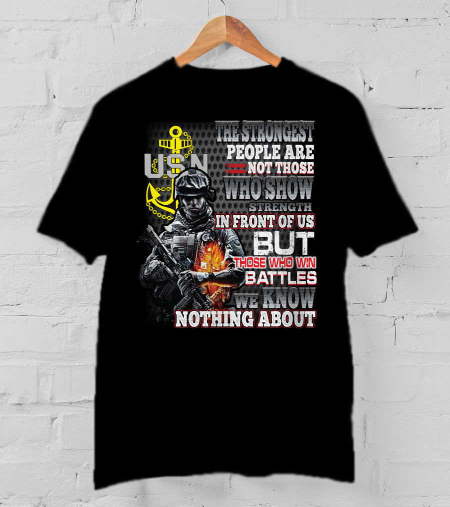 Usn The Strongest People Are Not Those Who Show Strength In Front Of Us But Those Who Win Battles We Know Nothing About T-Shirt