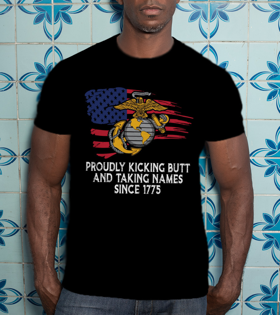 Proudly Kicking Butt And Taking Names Since 1775 Semper Fidelis Flag T-Shirt