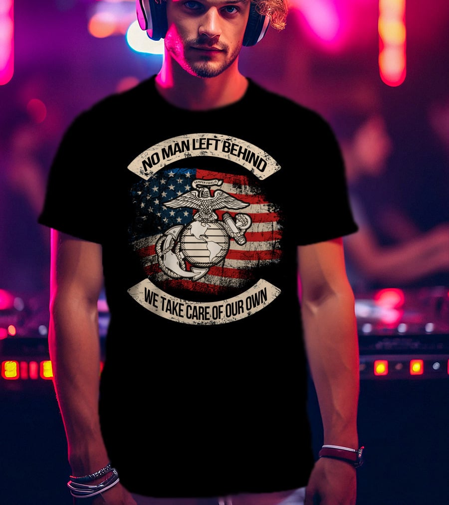 Semper Fidelis No Man Left Behind We Take Care Of Our Own American Flag Edition T-Shirt