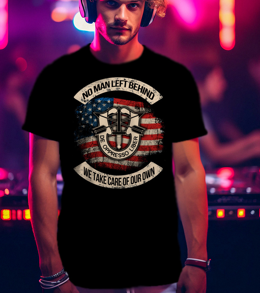 No Man Left Behind De Oppresso Liber We Take Care Of Our Own American Flag T-Shirt