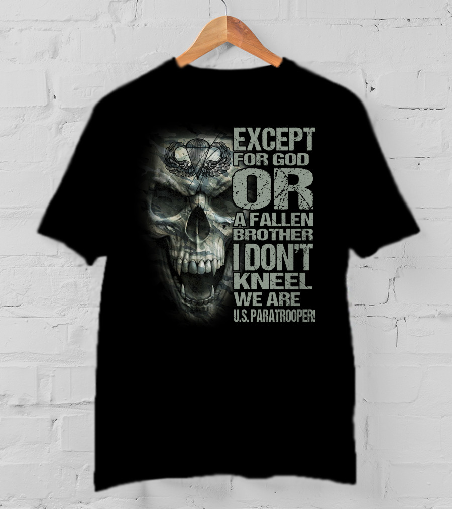 Except For God Or A Fallen Brother I Don't Kneel We Are U.s. Paratrooper! T-Shirt