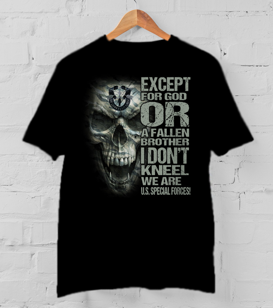 Except For God Or A Fallen Brother I Don't Kneel We Are U.s. Special Forces De Oppresso Liber Skull T-Shirt