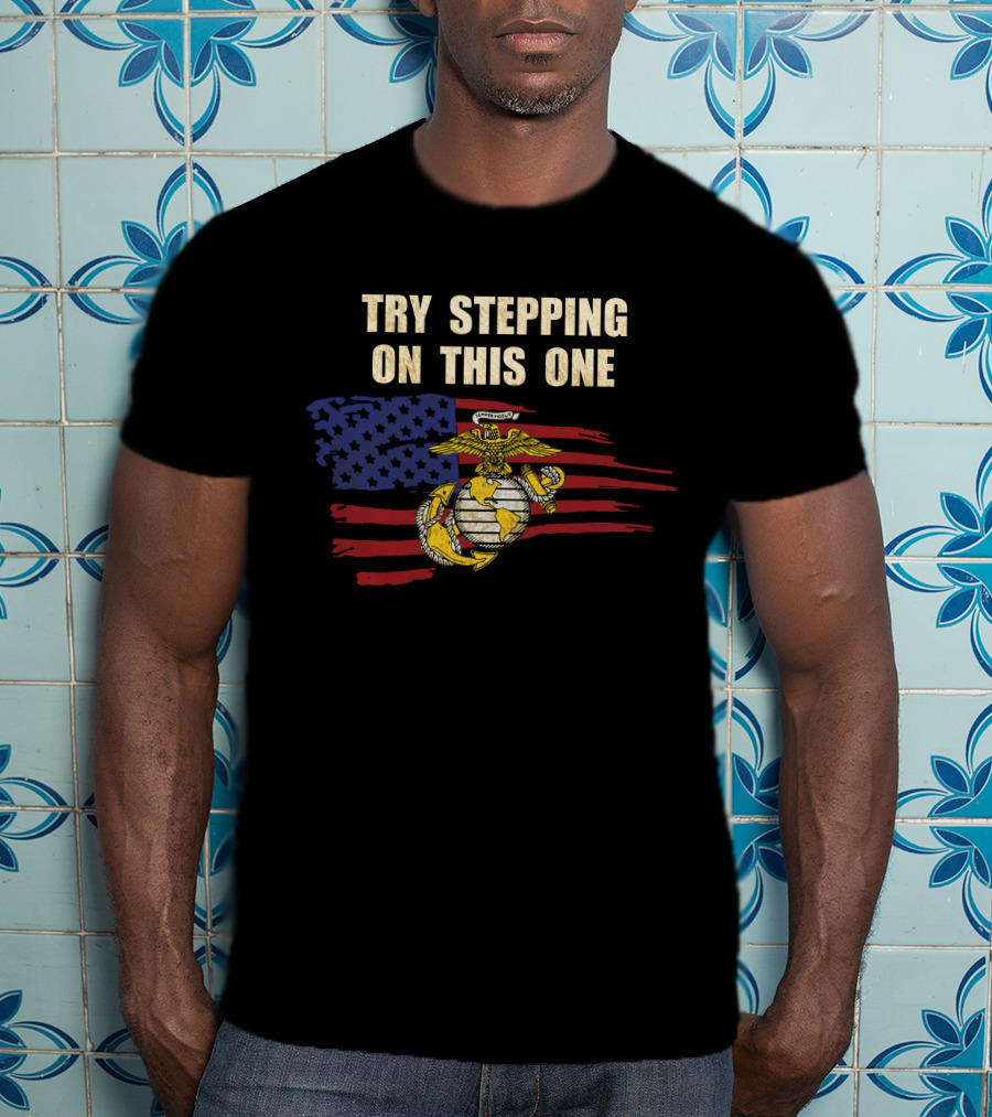Try Stepping On This One American Flag Marines Symbol T-Shirt