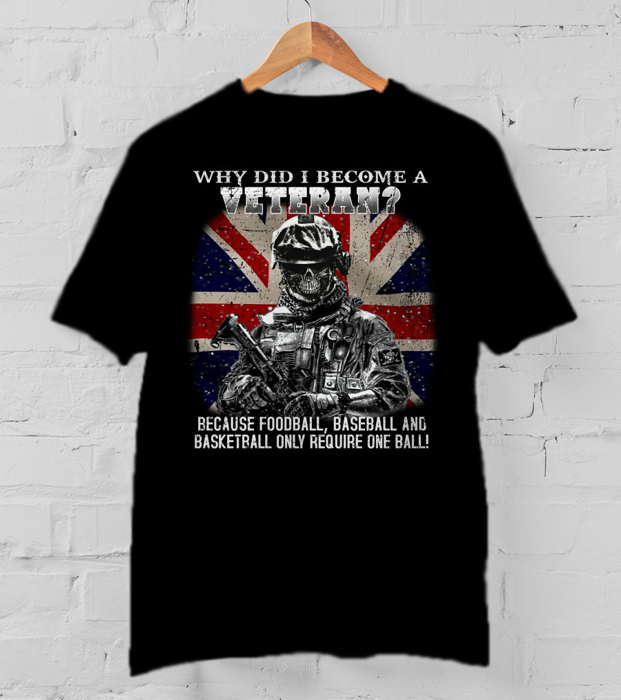 Why Did I Become A Veteran? Because Football Baseball And Basketball Only Require One Ball! T-Shirt