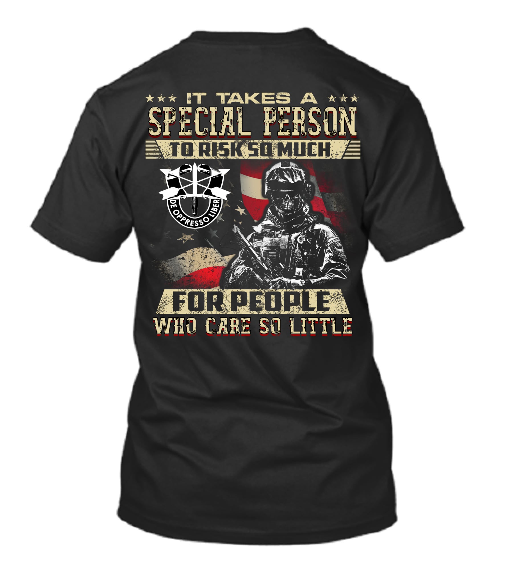 It Takes A Special Person To Risk So Much For People Who Care So Little De Oppresso Liber T-Shirt