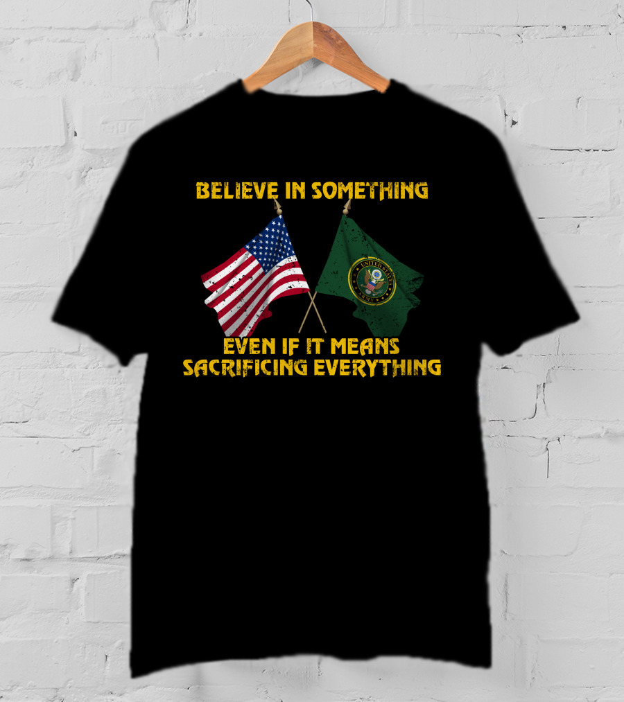 Believe In Something Even If It Means Sacrificing Everything United States Seal Flag T-Shirt