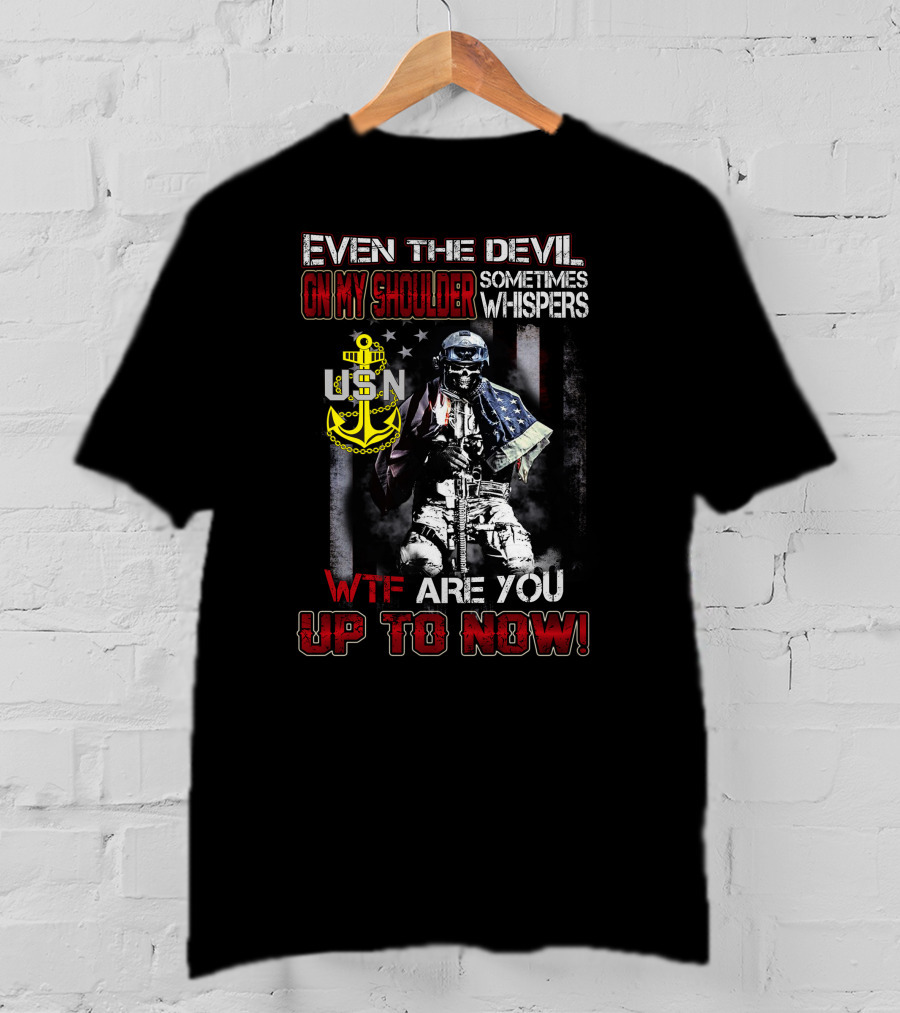 Even The Devil On My Shoulder Sometimes Whispers Usn Wtf Are You Up To Now T-Shirt
