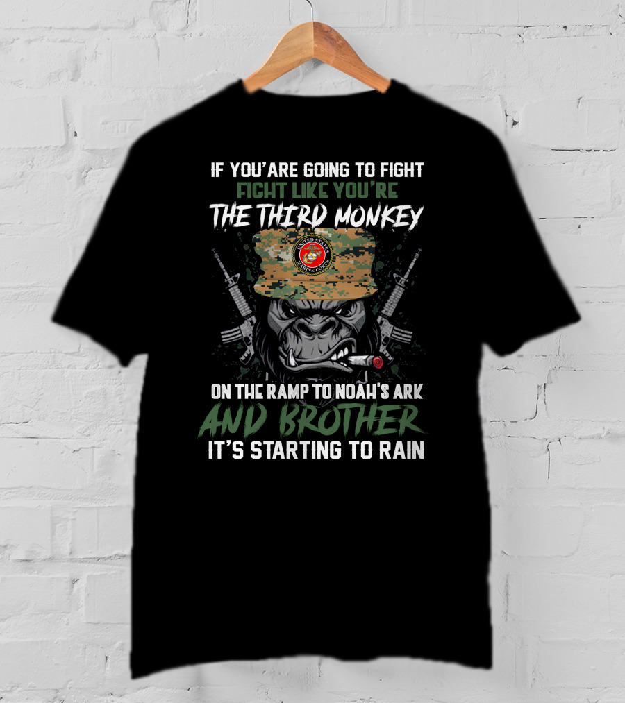 If You’re Going To Fight Like You’re The Third Monkey On The Ramp To Noah’s Ark Brother It’s Starting To Rain United States Marine Corps T-Shirt