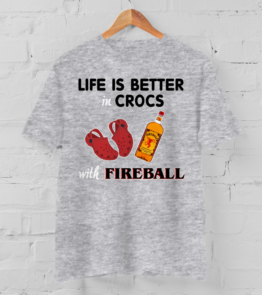 Life Is Better In Crocs With Fireball T-Shirt
