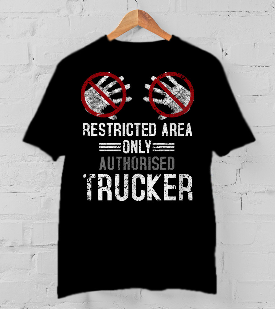 Restricted Area Only Authorised Trucker Mdlha31 T-Shirt