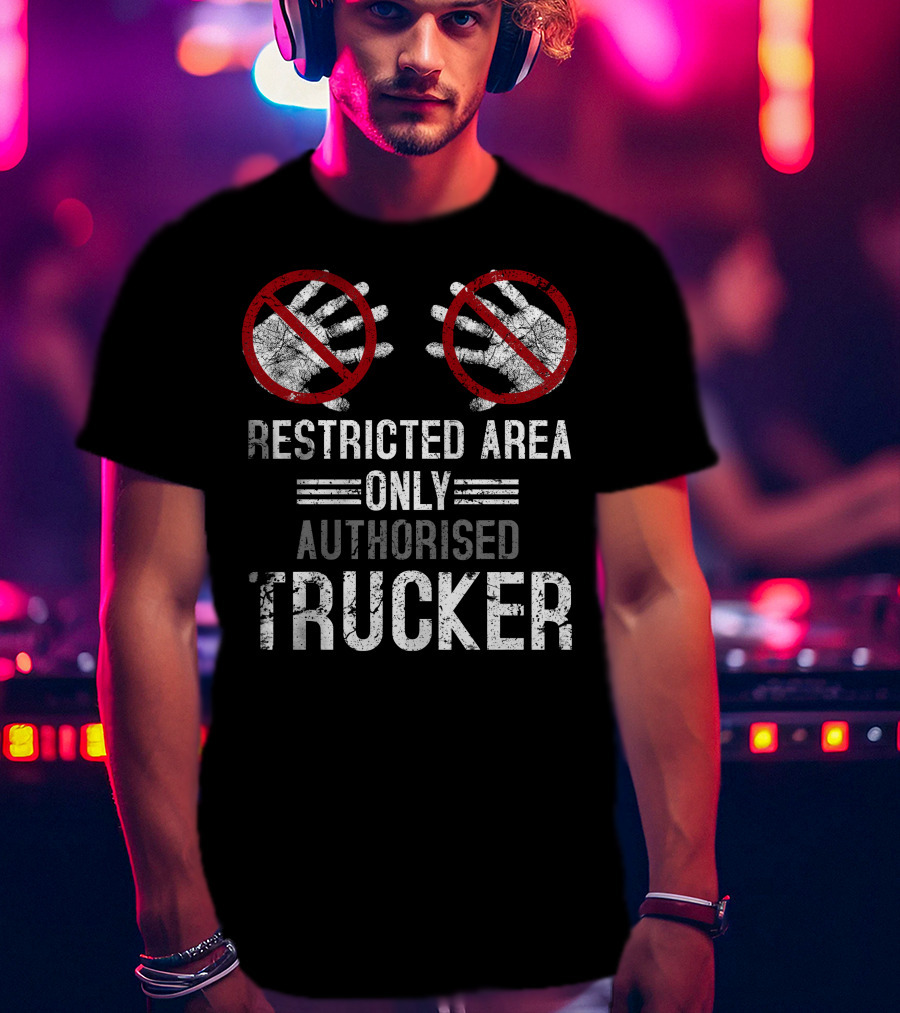 Restricted Area Only Authorised Trucker Mdlha31 T-Shirt