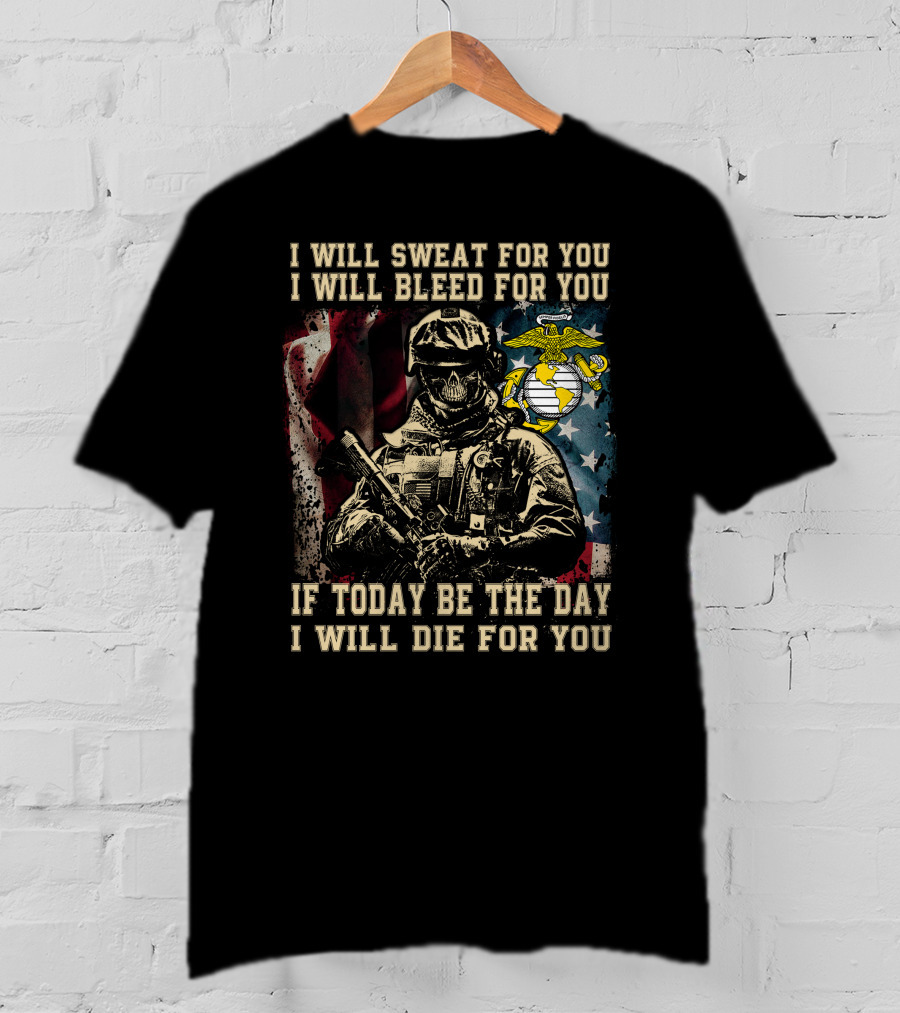 I Will Sweat Bleed Die For You Today Be The Day Military Skull T-Shirt
