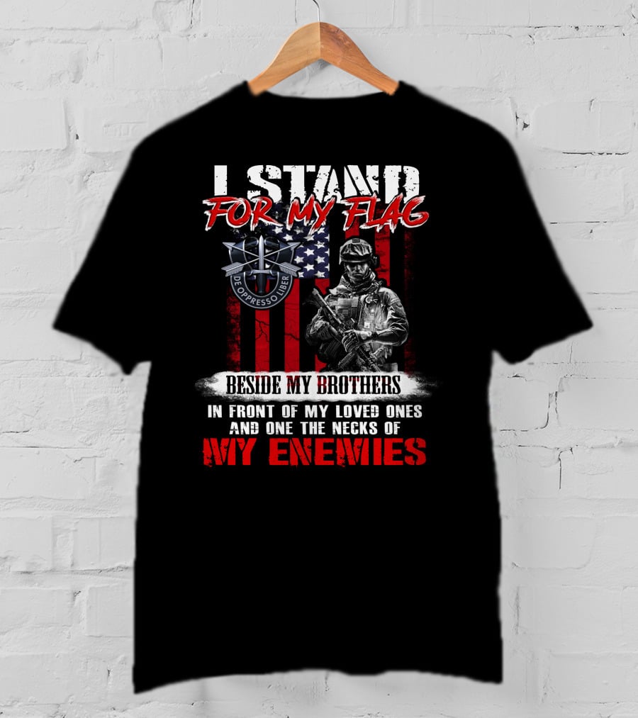I Stand For My Flag De Oppresso Liber Beside My Brothers In Front Of My Loved Ones And On The Necks Of My Enemies T-Shirt