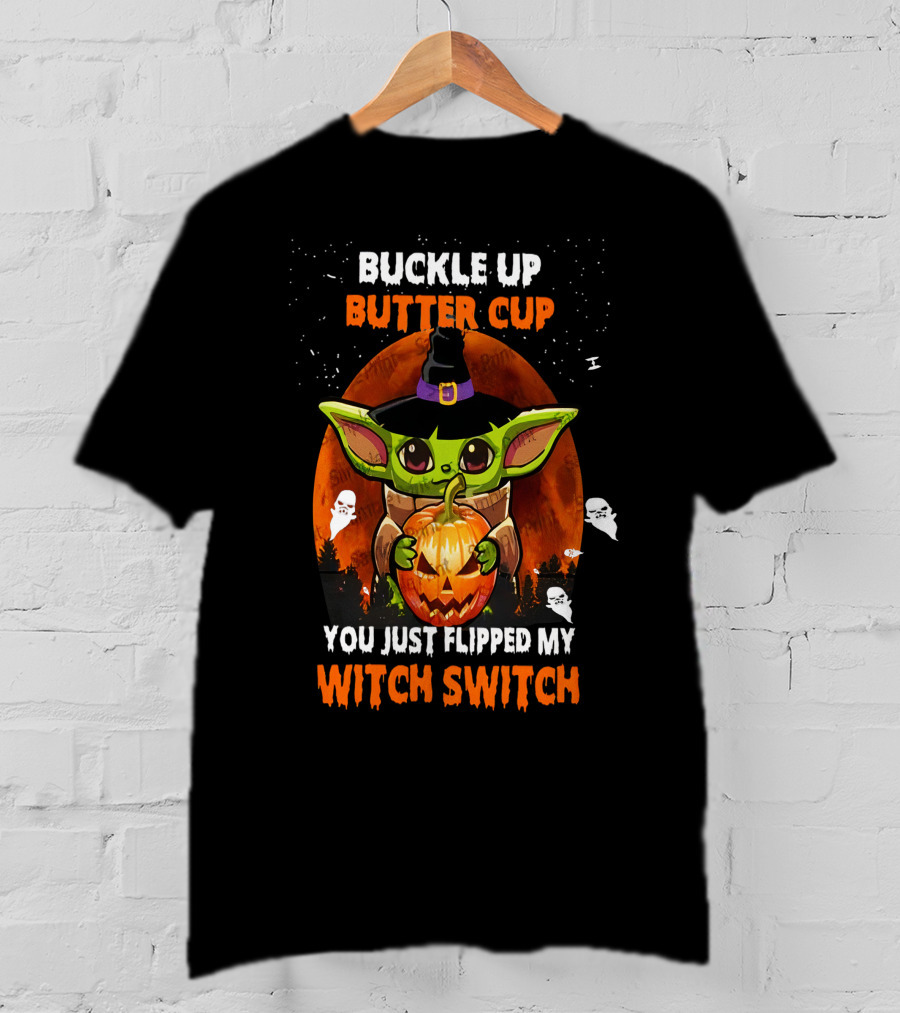 Buckle Up Buttercup Yoda You Just Flipped My Witch Switch T-Shirt