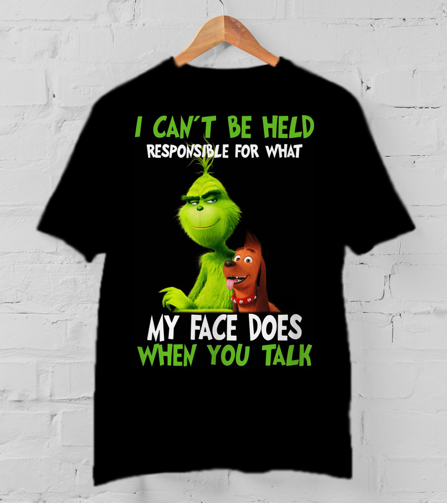 I Can't Be Held Responsible For What My Face Does When You Talk Grinch T-Shirt