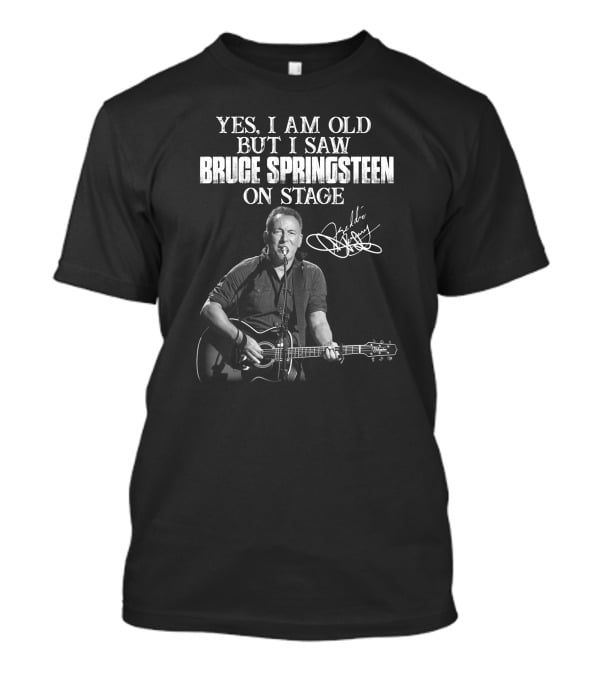 Yes I Am Old But I Saw Bruce Springsteen On Stage T-Shirt