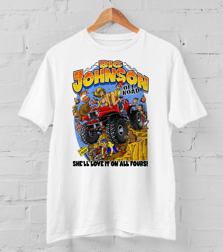 Big Johnson Off Road She'll Love It On All Fours T-Shirt