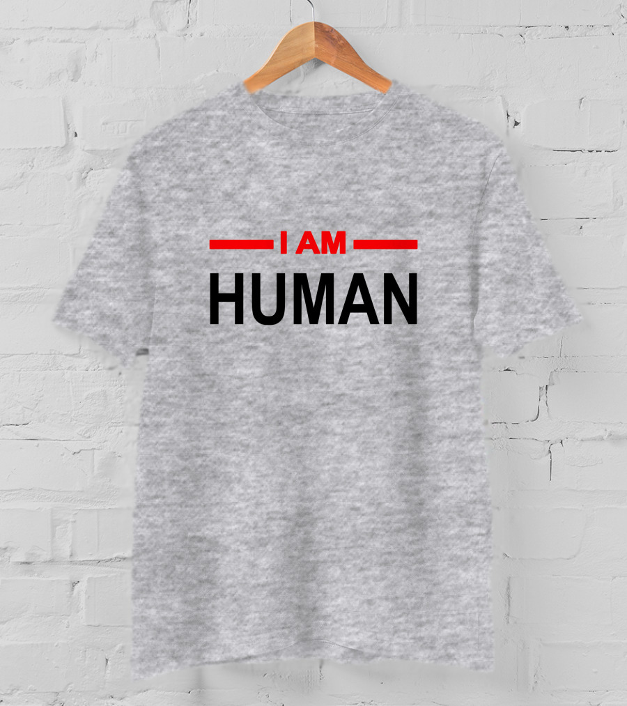 I AM HUMAN T-Shirt