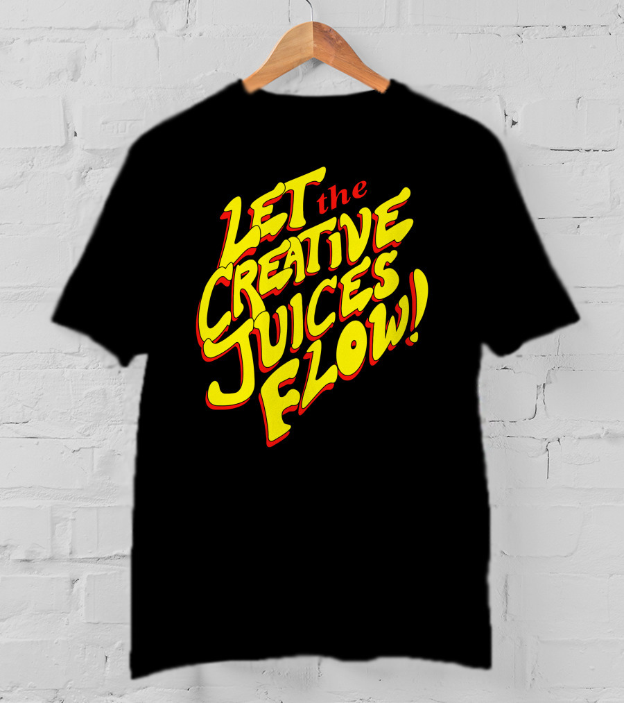 Let The Creative Juices Flow T-Shirt
