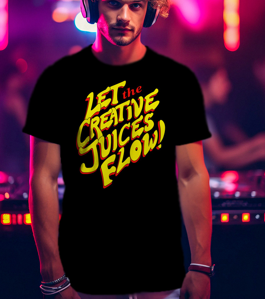 Let The Creative Juices Flow T-Shirt