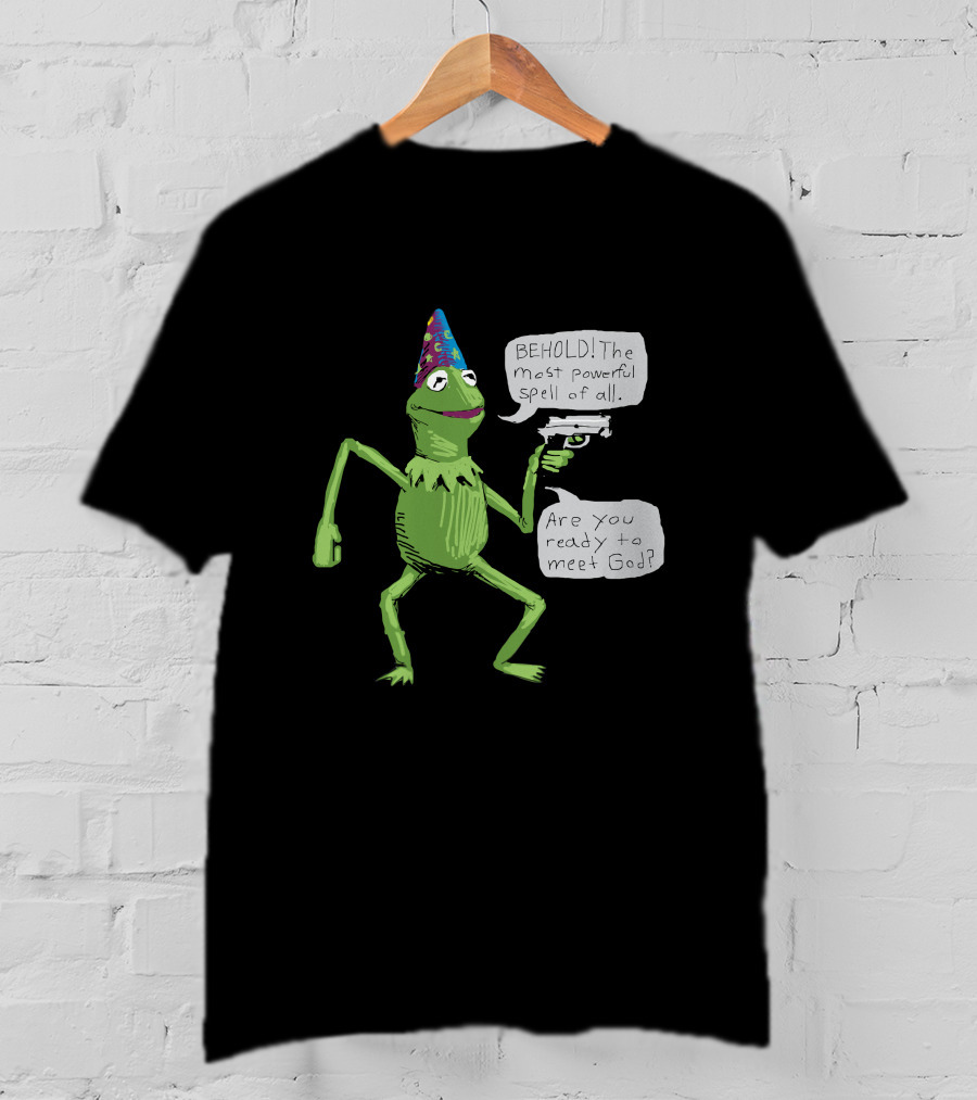 Yer A Wizard Behold The Most Powerful Spell Of All Kermit Frog And Gun Meet God T-Shirt