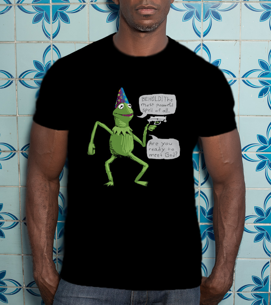 Yer A Wizard Behold The Most Powerful Spell Of All Kermit Frog And Gun Meet God T-Shirt