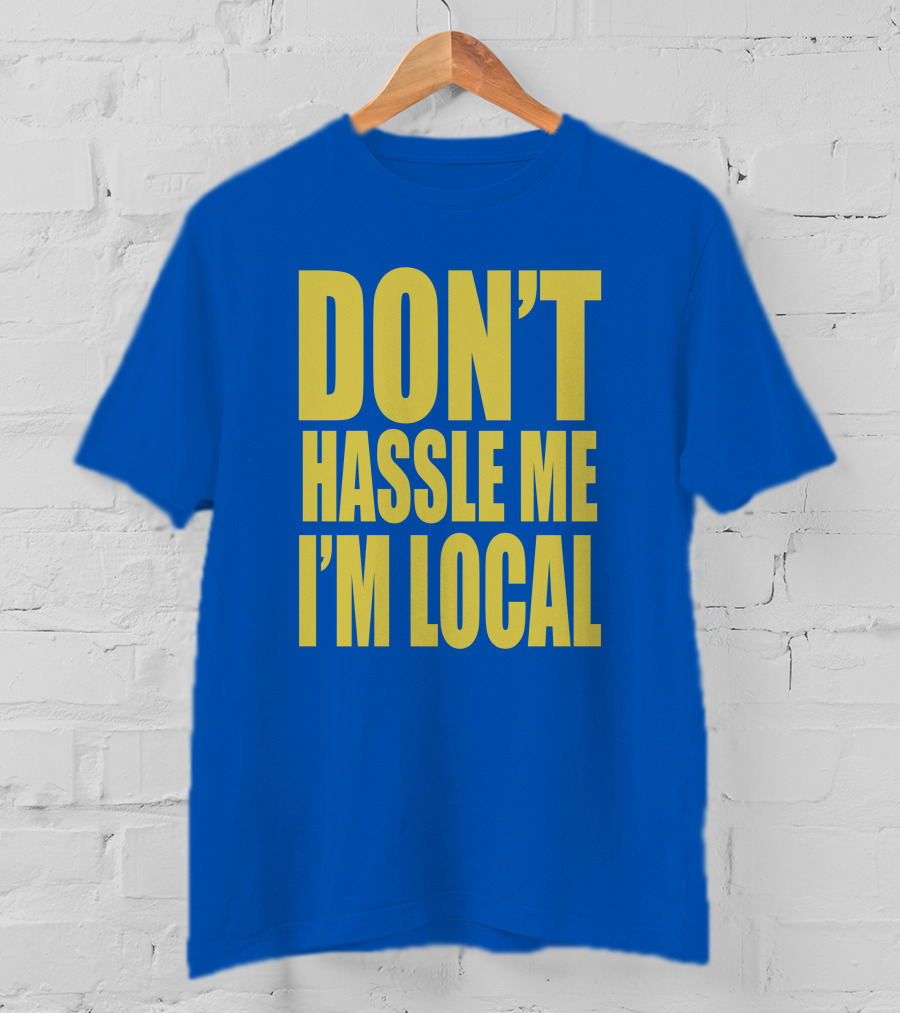 What About Bob 1998 Don't Hassle Me I'm Local Blue Text T-Shirt