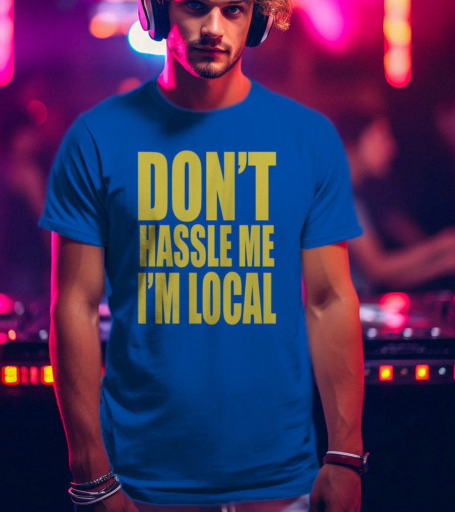 What About Bob 1998 Don't Hassle Me I'm Local Blue Text T-Shirt