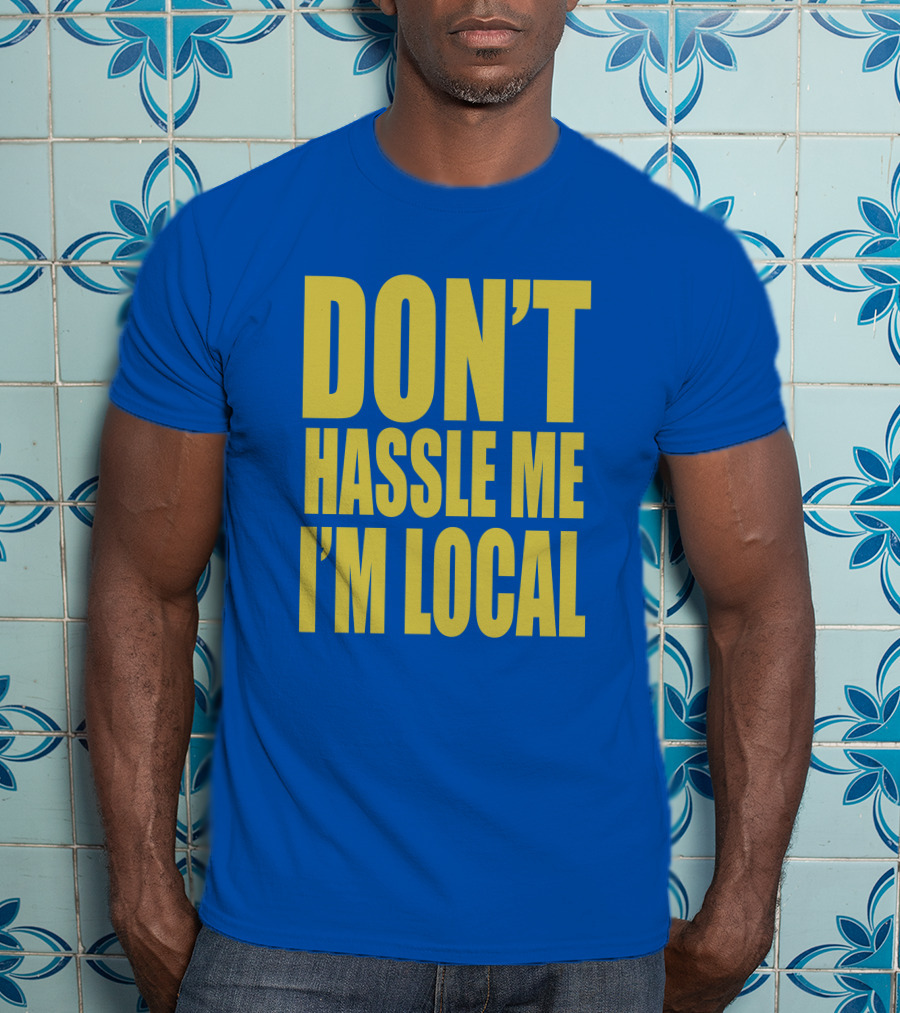 What About Bob 1998 Don't Hassle Me I'm Local Blue Text T-Shirt