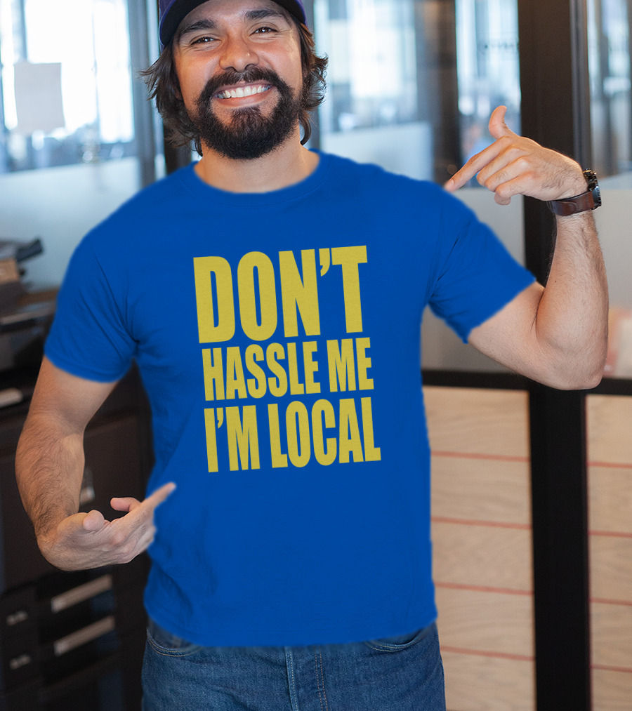 What About Bob 1998 Don't Hassle Me I'm Local Blue Text T-Shirt