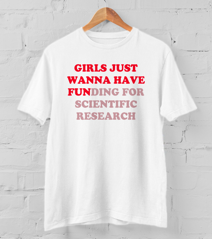 Heather Neilly Girls Just Wanna Have Funding For Scientific Research T-Shirt