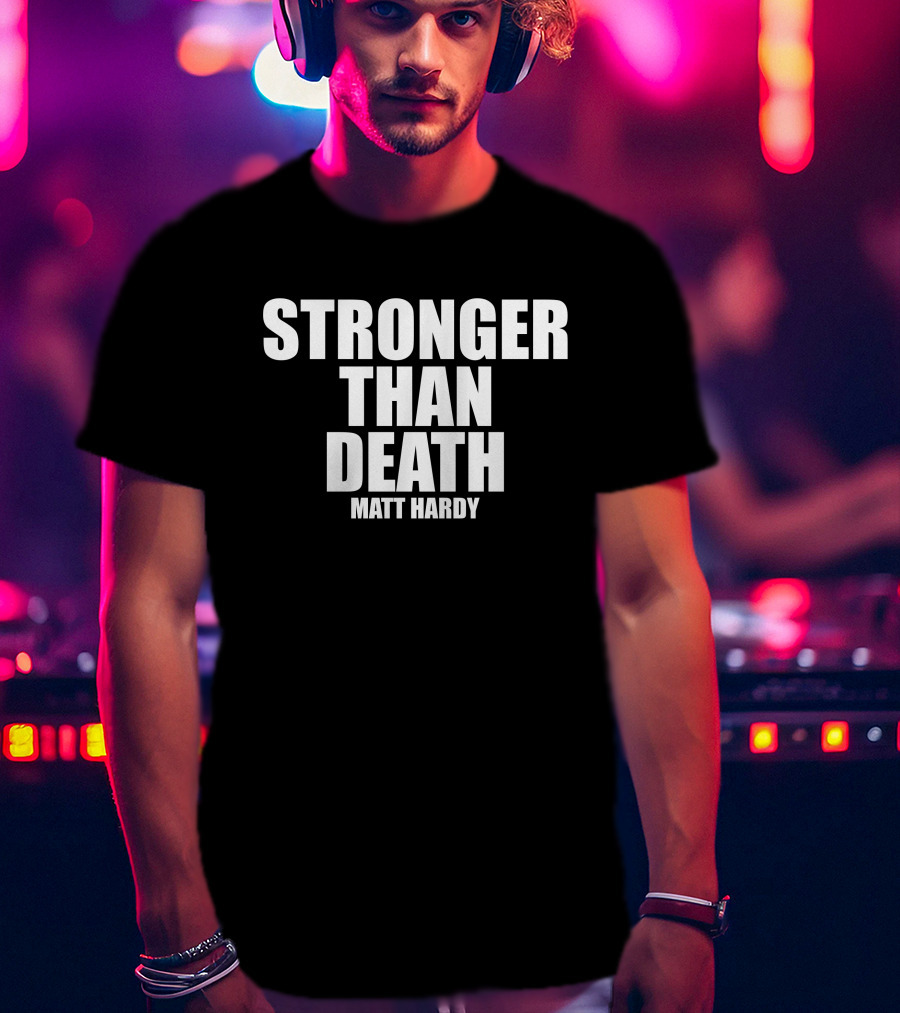 Stronger Than Death Matt Hardy T-Shirt