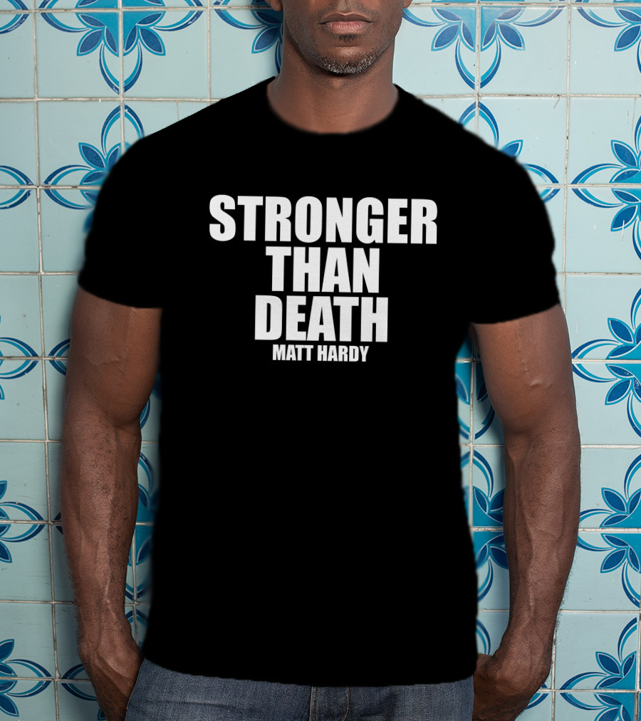 Stronger Than Death Matt Hardy T-Shirt