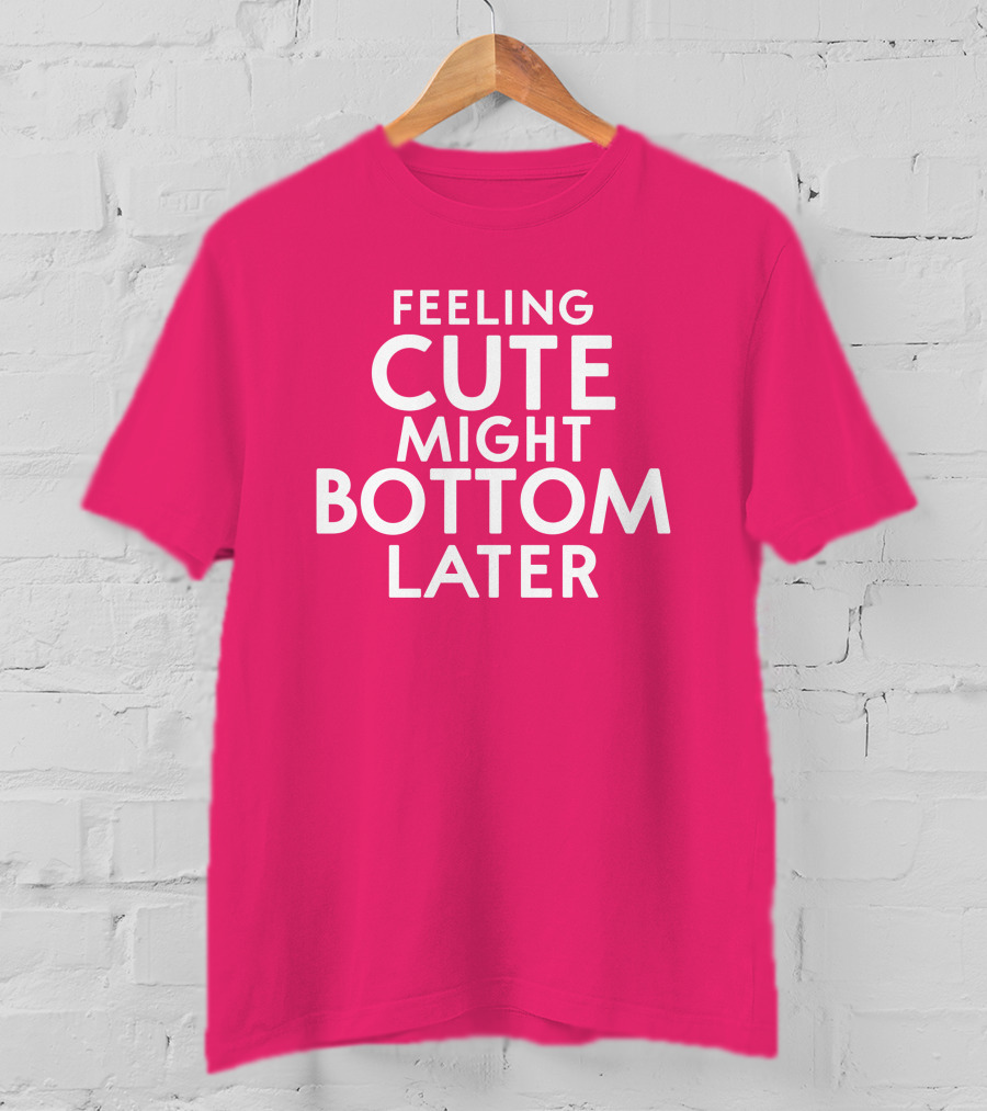 Feeling Cute Might Bottom Later Thedarkskinzeus T-Shirt