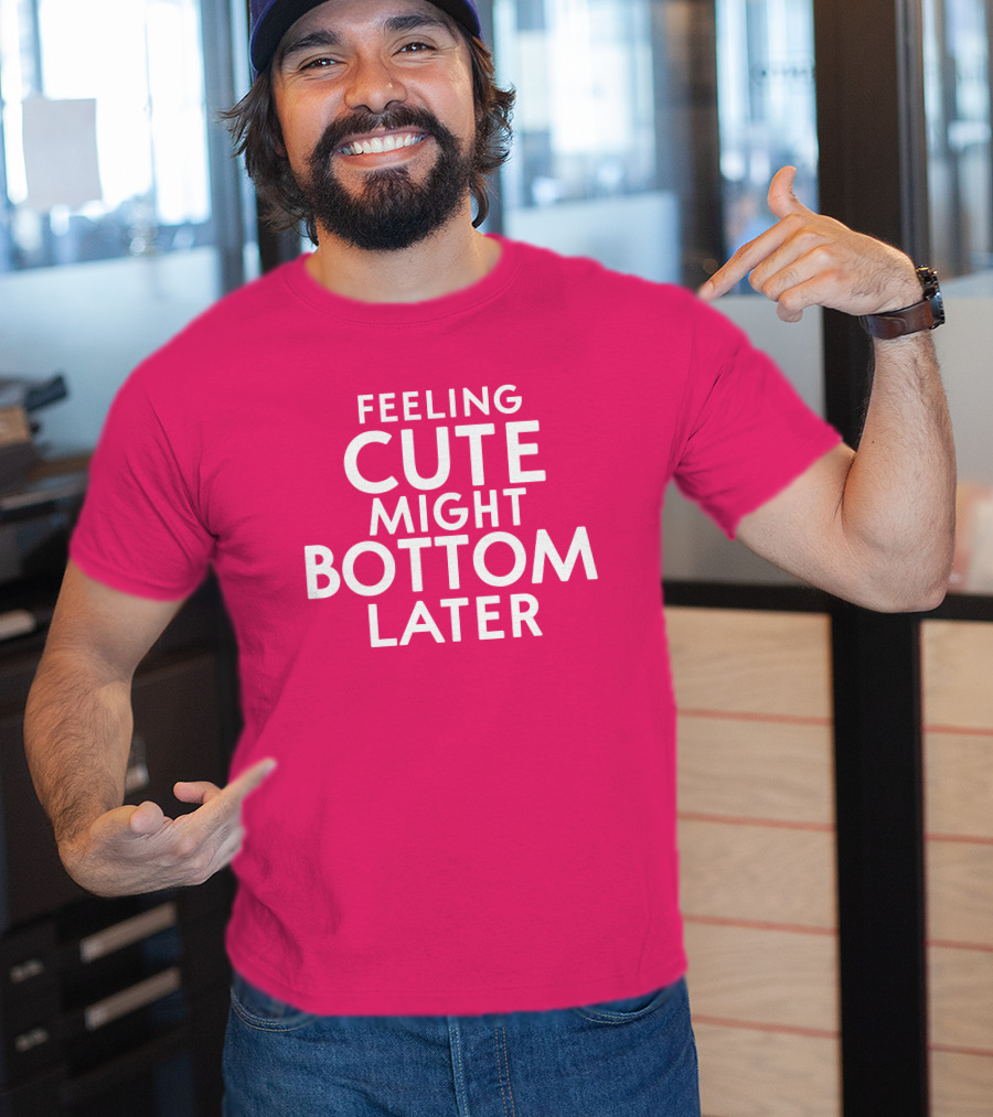 Feeling Cute Might Bottom Later Thedarkskinzeus T-Shirt