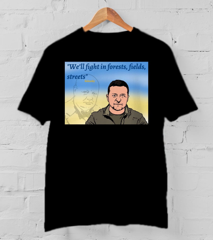We’ll Fight In Forests Fields Streets Zelensky T-Shirt