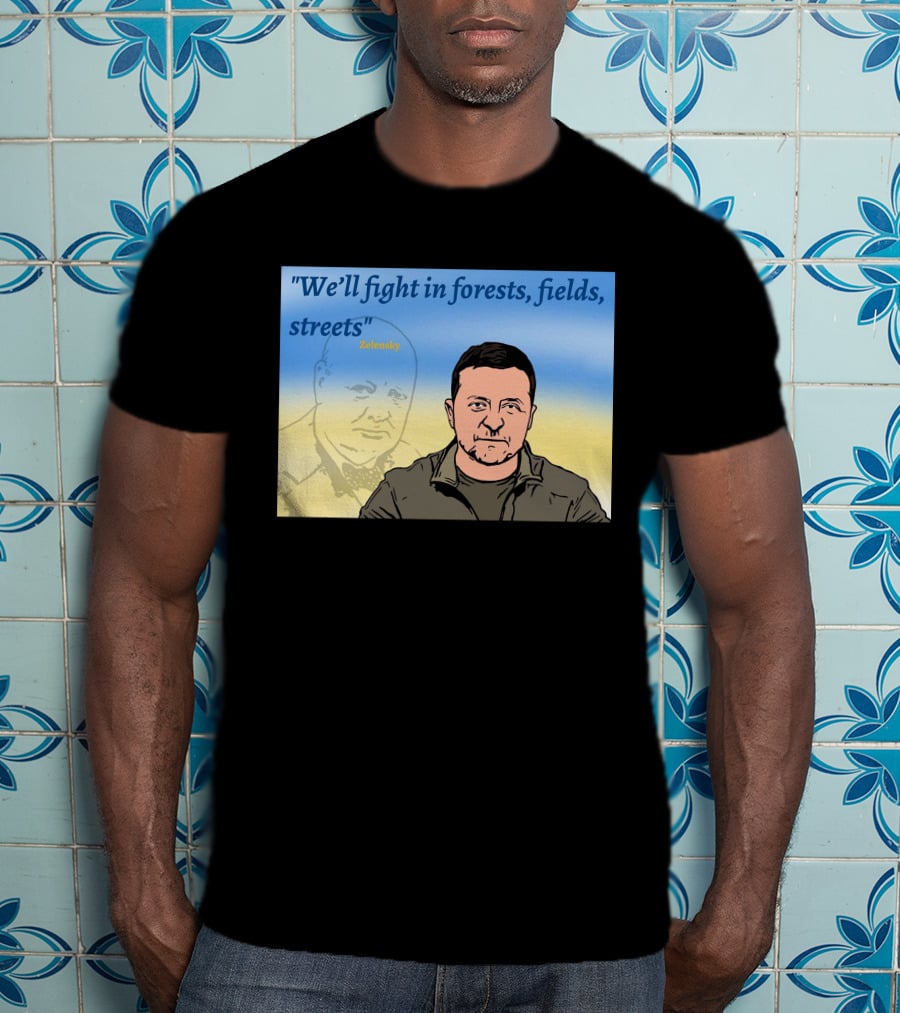 We’ll Fight In Forests Fields Streets Zelensky T-Shirt