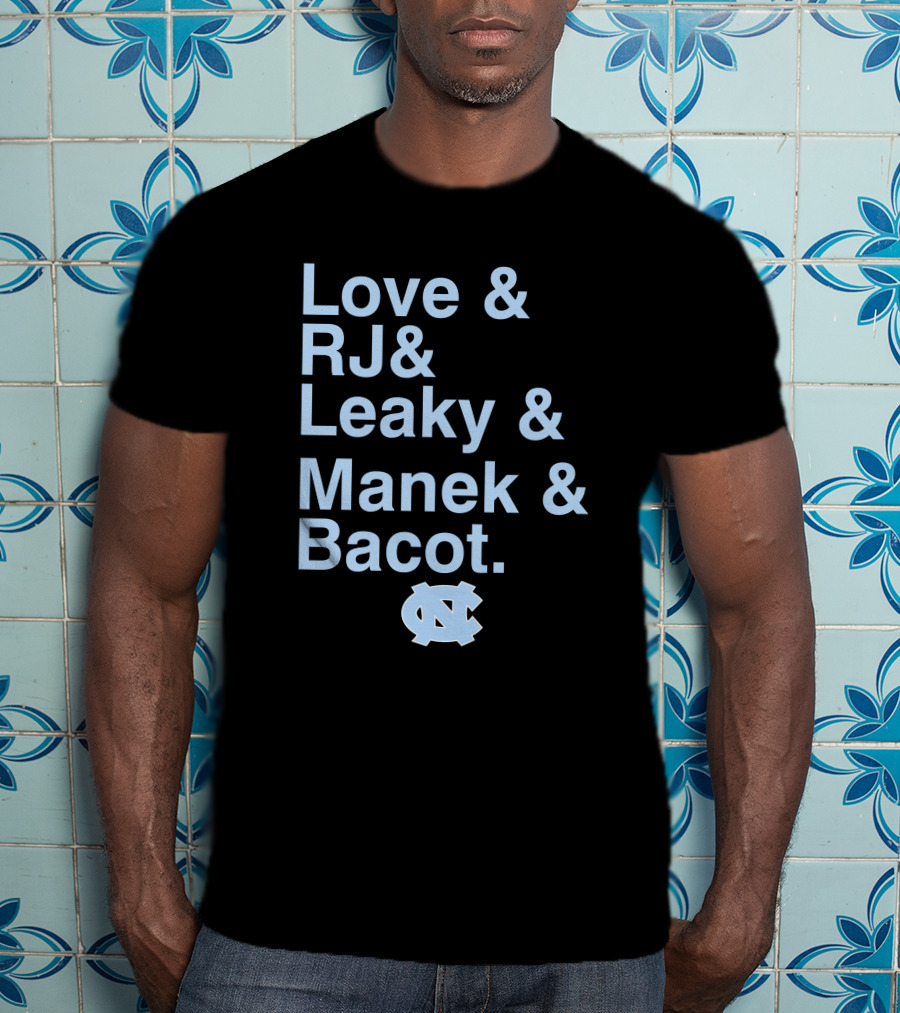 Love And RJ And Leaky And Manek And Bacot UNC Tar Heels T-Shirt