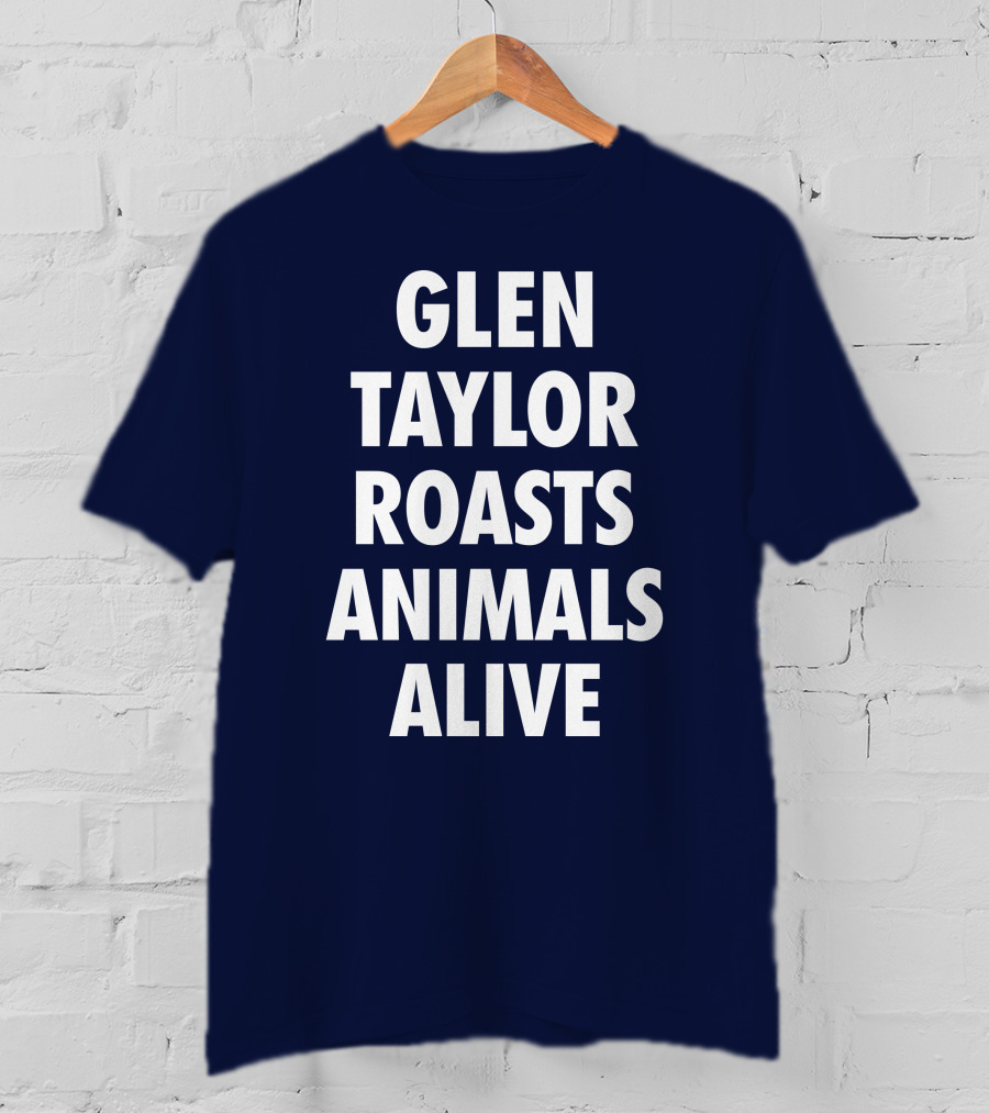 Glen Taylor Roasts Animals Alive T-Shirt