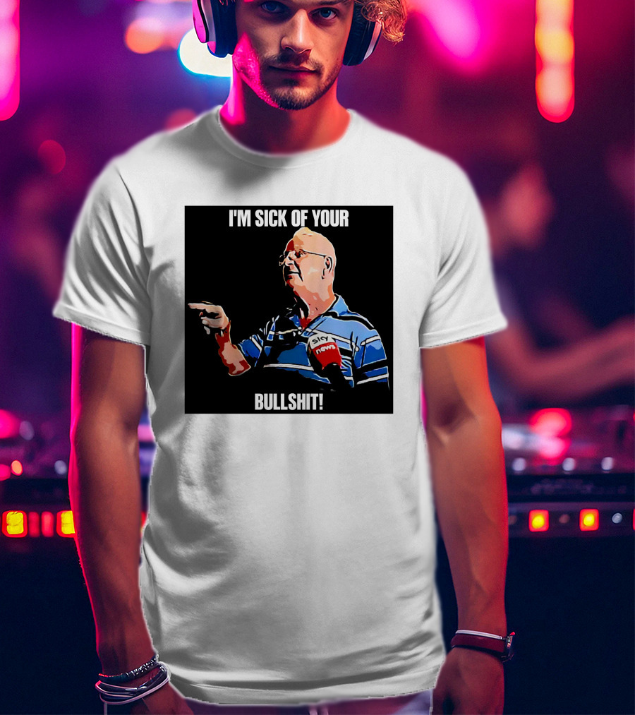 I'm Sick Of Your Bullshit Sky News Man Pointing T-Shirt