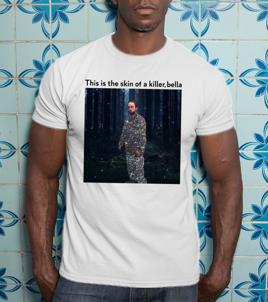 This Is The Skin Of A Killer Bella Twilight Forest Sparkle Suit T-Shirt