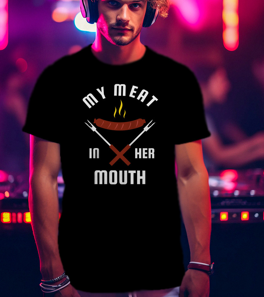 My Meat In Her Mouth Barbecue Sausage Forks T-Shirt