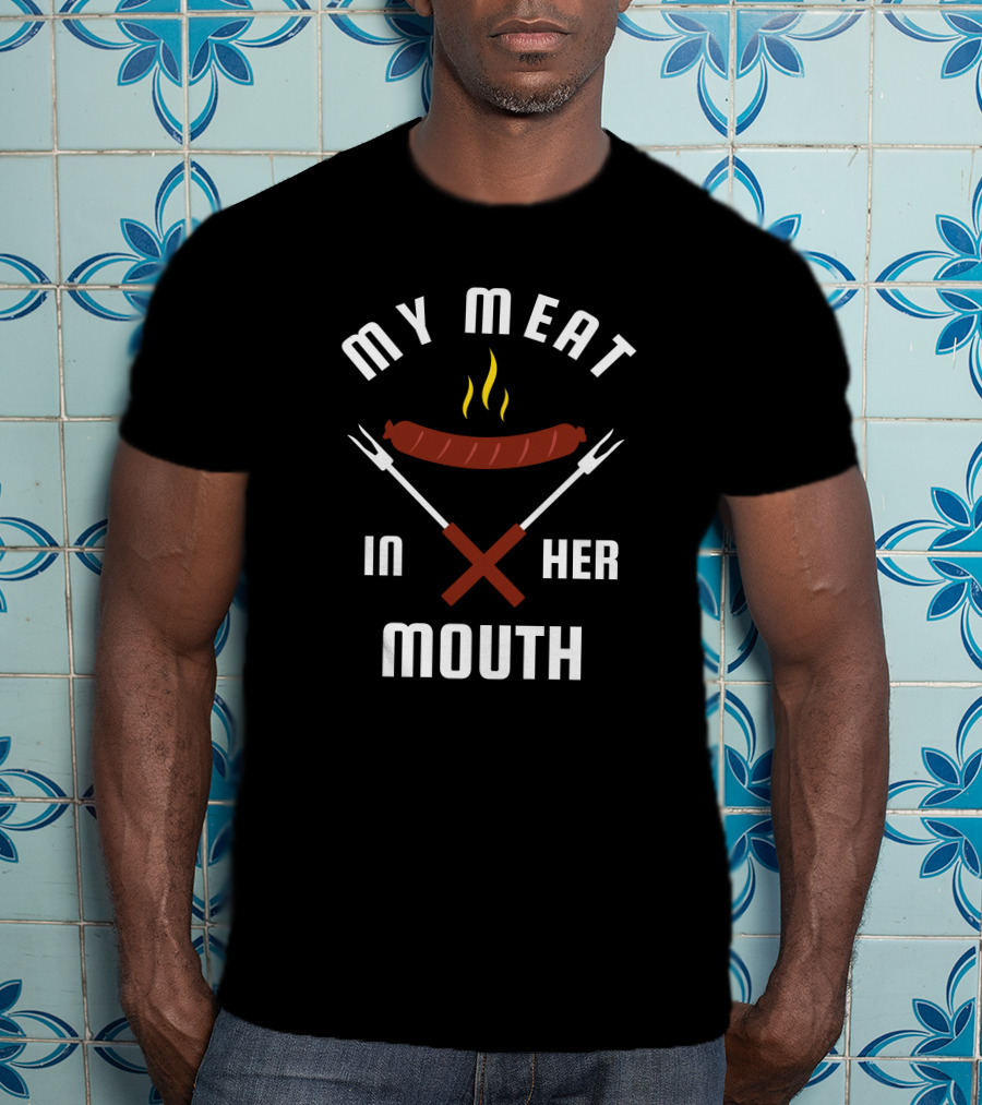 My Meat In Her Mouth Barbecue Sausage Forks T-Shirt