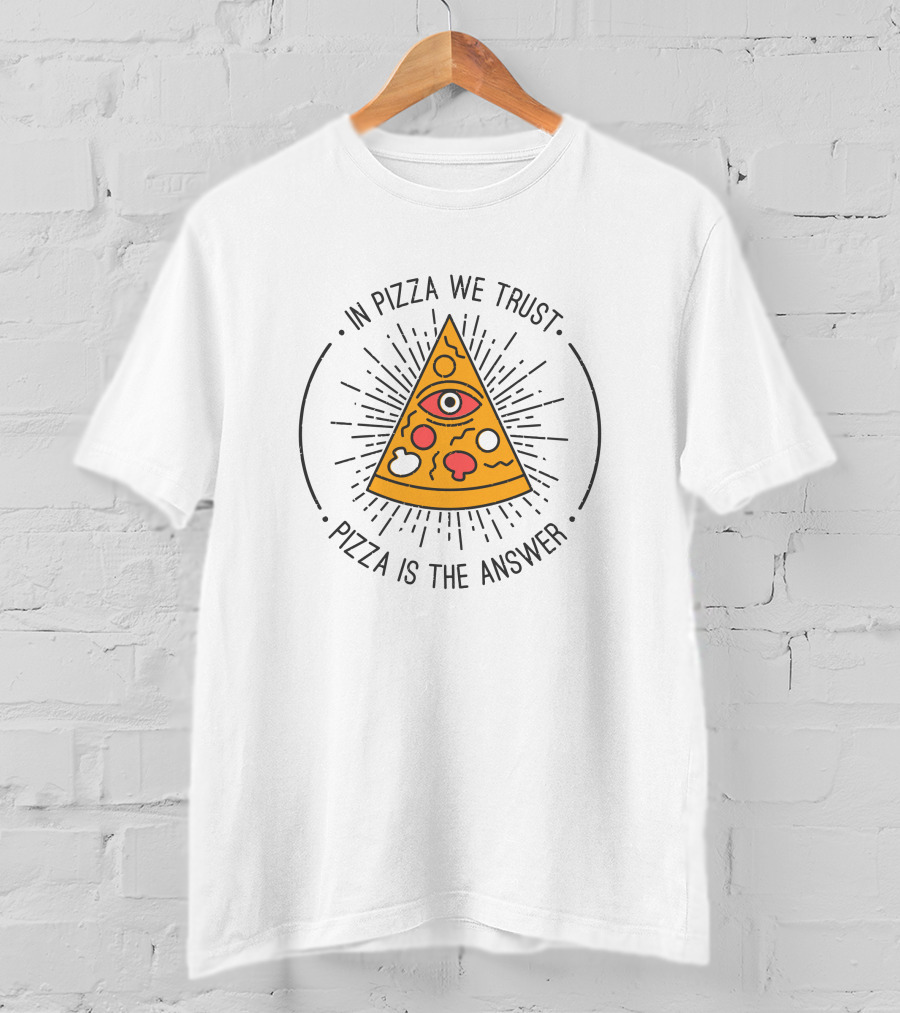 In Pizza We Trust Pizza Is The Answer Eye Triangle T-Shirt