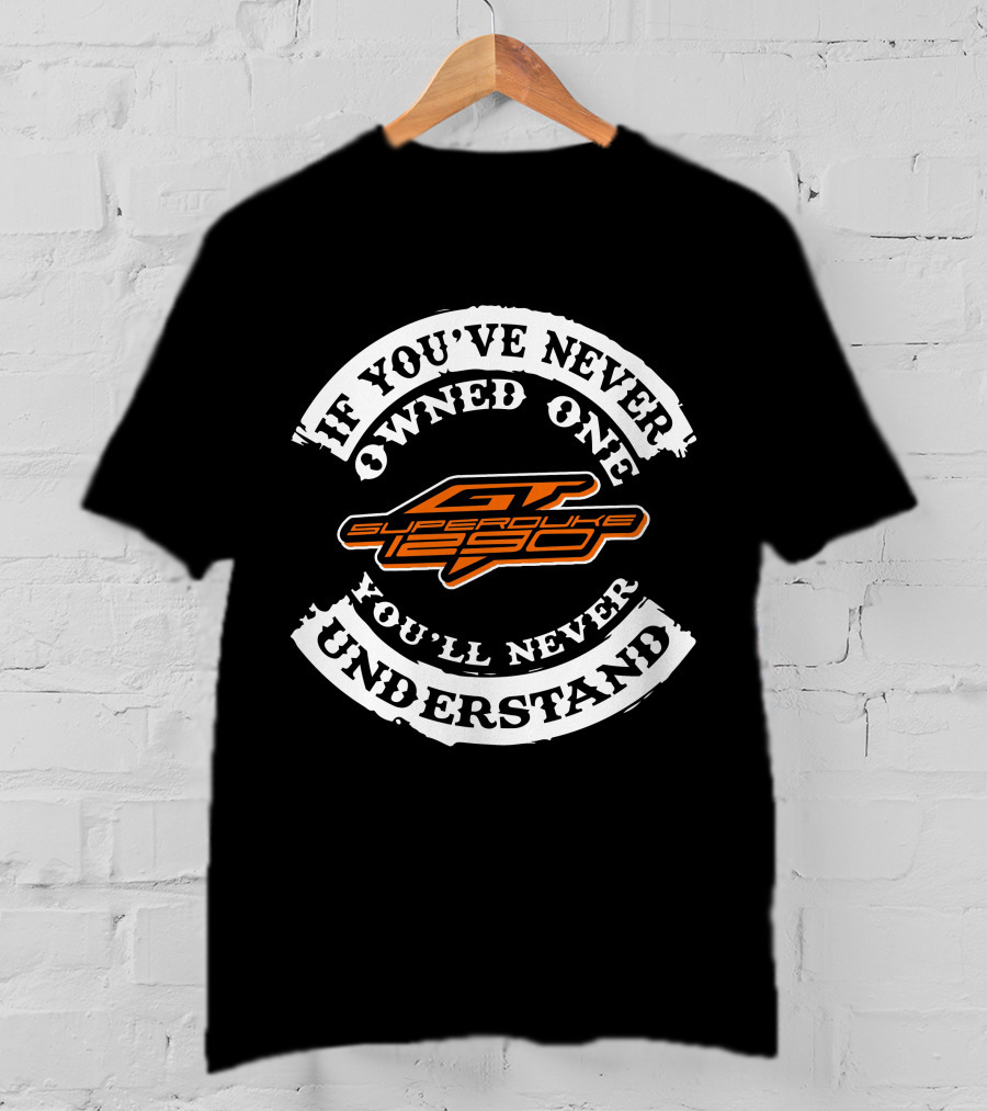 If You've Never Owned One Superduke 1290 You'll Never Understand T-Shirt