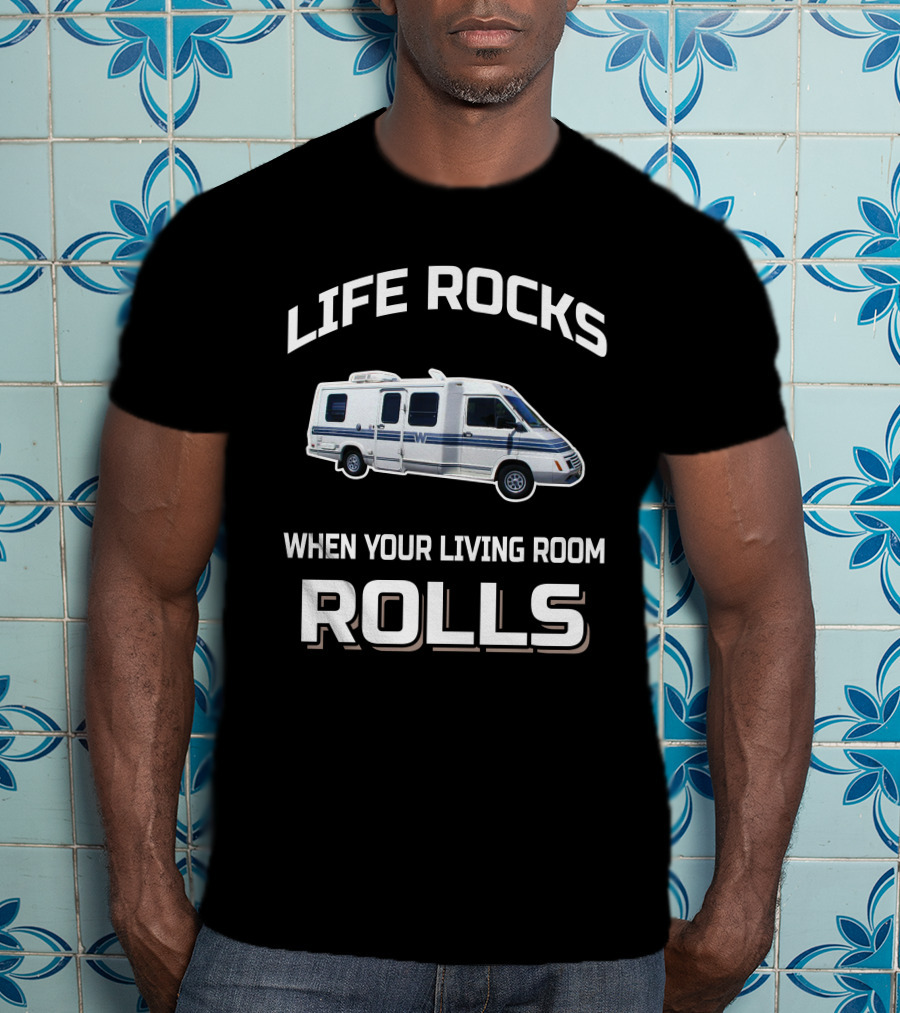 Life Rocks When Your Living Room Rolls Winnebago LeSharo T-Shirt