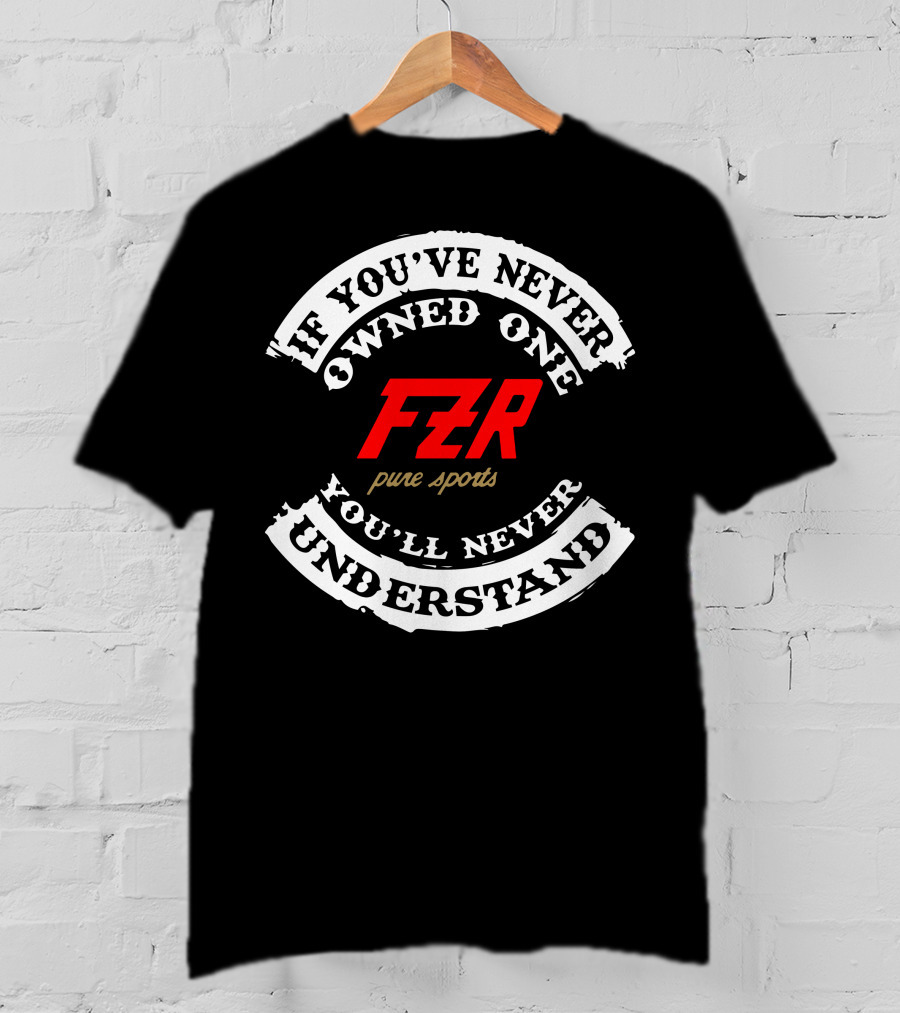 If You've Never Owned One Yamaha FZR Pure Sports You'll Never Understand T-Shirt