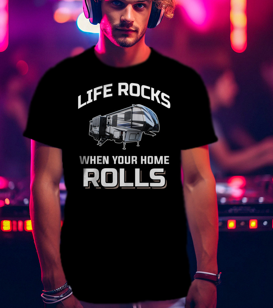 Life Rocks When Your Home Rolls Keystone Fuzion T-Shirt