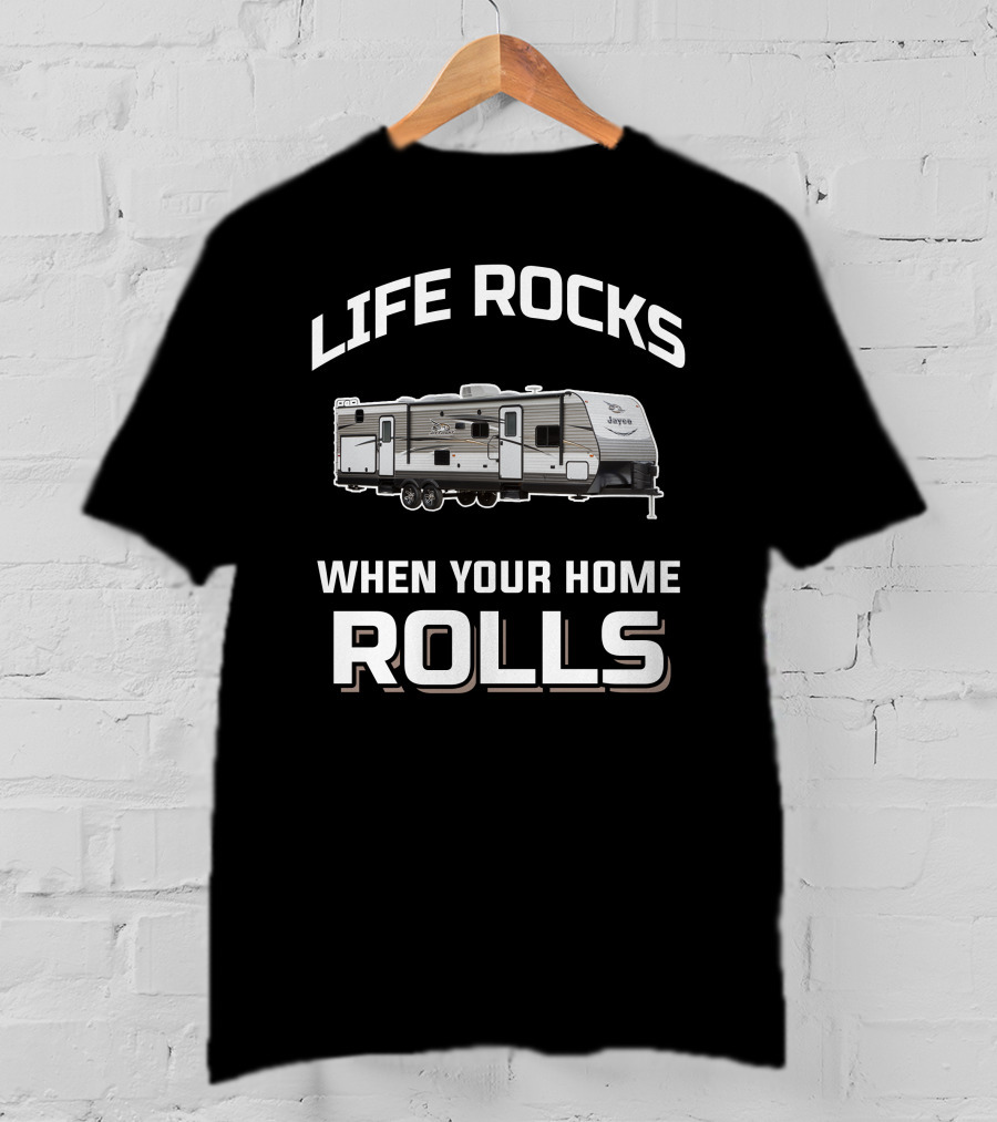 Life Rocks When Your Home Rolls Jay Flight 32BHDS T-Shirt
