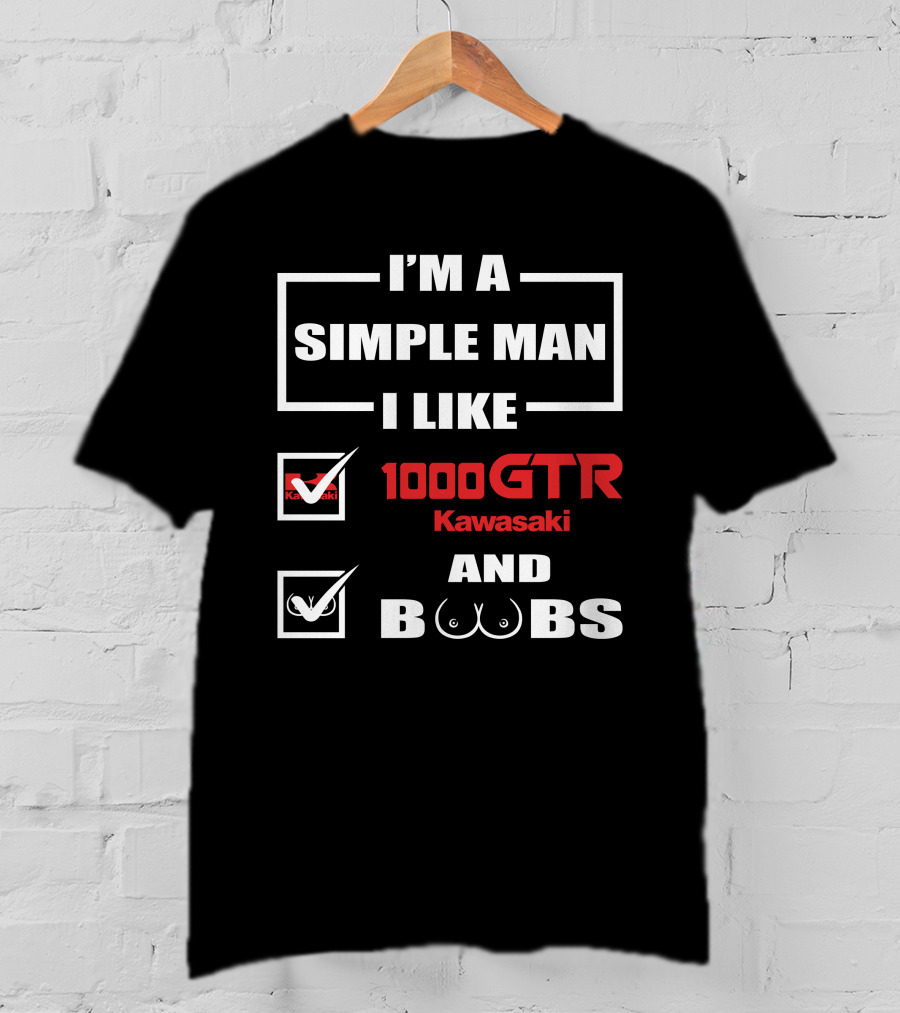 I'M A SIMPLE MAN I LIKE 1000 GTR KAWASAKI AND BOOBS T-Shirt
